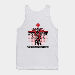 I Can't Stay At Home I'm A PA We Fight - Nurse Gift Tank Top